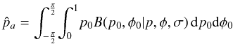 \begin{equation} \hat{p}_a = \int_{-\frac{\pi}{2}}^{\frac{\pi}{2}} \! \int_{0}^{1} \! p_0 B(p_0,\phi{}_0|p,\phi{},\sigma) \,{\rm d}p_0 {\rm d}\phi{}_0 \end{equation}