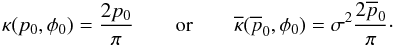 \begin{equation} \kappa{}(p_0,\phi{}_0)=\frac{2 p_0}{\pi} \quad \quad \text{or} \quad \quad \overline{\kappa}(\overline{p}_0,\phi{}_0)=\sigma^2\frac{2 \overline{p}_0}{\pi}\cdot \label{polarbarred} \end{equation}