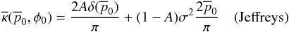 \begin{equation} \overline{\kappa}(\overline{p}_0,\phi{}_0)=\frac{2 A \delta{}(\overline{p}_0)}{\pi} + (1-A)\sigma{}^2\frac{2 \overline{p}_0}{\pi} \quad \text{(Jeffreys)} \end{equation}