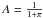 \hbox{$A=\frac{1}{1+\pi}$}