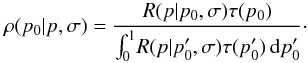 \begin{equation} \rho{}(p_0|p,\sigma{}) = \frac{R(p|p_0,\sigma{}) \tau{}(p_0) }{ \int_{0}^{1} \! R(p|p'_0,\sigma{}) \tau{}(p'_0) \,{\rm d}p'_0 }\cdot \label{eq:vai_rho} \end{equation}