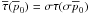 \hbox{$\overline{\tau}(\overline{p}_0)=\sigma \tau{}(\sigma{} \overline{p}_0)$}