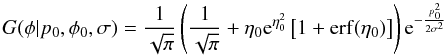 \begin{equation} G(\phi{}|p_0,\phi{}_0,\sigma{}) = \frac{1}{\sqrt{\pi{}}} \left(\frac{1}{\sqrt{\pi{}}} + \eta{}_0 {\rm e}^{\eta{}^2_0} \left[1+\operatorname{erf}(\eta{}_0)\right] \right) {\rm e}^{-\frac{p^2_0}{2\sigma{}^2}} \label{eq:G} \end{equation}