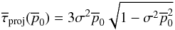 \appendix \setcounter{section}{2} \begin{equation} \overline{\tau}_{\rm proj}(\overline{p}_0)=3 \sigma{}^2 \overline{p}_0 \sqrt{1-\sigma{}^2\overline{p}_0^2} \label{projectedbarred} \end{equation}