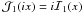 \hbox{$\mathcal{J}_1(i x) = i \mathcal{I}_1(x)$}