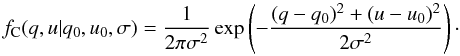 \begin{equation} f_{\rm C}(q,u|q_0,u_0,\sigma{}) = \frac{1}{2\pi{}\sigma{}^2} \operatorname{exp}\left(-\frac{(q - q_0)^2+(u - u_0)^2}{2 \sigma{}^2}\right)\cdot \label{msimple} \end{equation}