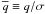 \hbox{$\overline{q} \equiv q/\sigma{}$}