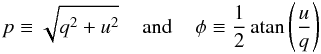 \begin{equation} p \equiv \sqrt{q^2 + u^2} \;\;\;\; \text{and} \;\;\;\; \phi{} \equiv \frac{1}{2} \operatorname{atan}{\left(\frac{u}{q}\right)} \label{eq:nosubpolartrans} \end{equation}