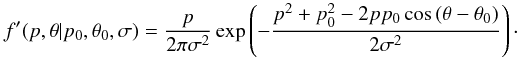 \begin{equation} f'(p,\theta{}|p_0,\theta{}_0,\sigma) = \frac{p}{2\pi{}\sigma{}^2} \operatorname{exp}\left(-\frac{p^2+p_0^2-2pp_0\cos{(\theta{}-\theta{}_0)}}{2 \sigma{}^2}\right)\cdot \label{eq:polar} \end{equation}