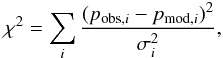 \begin{equation} \chi^2 = \sum_i {\frac{(p_{{\rm obs},i}-p_{{\rm mod}, i})^2}{\sigma_i^2}}, \label{chidef} \end{equation}