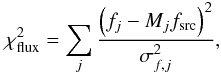 \begin{equation} \chi^2_{\rm{flux}} = \sum_j { \left( f_j - M_j f_{\rm src} \right)^2 \over \sigma_{f,j}^2 } , \end{equation}