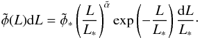 \begin{equation} \tilde{\phi}(L) {\rm d}L=\tilde{\phi}_* \left(\frac{L}{L_*}\right)^{\tilde{\alpha}} \exp\left(-\frac{L}{L_*}\right) \frac{{\rm d}L}{L_*}\cdot \end{equation}