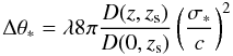 \begin{equation} \Delta\theta_* = \lambda 8 \pi \frac{D(z,z_{\rm s})}{D(0,z_{\rm s})} \left(\frac{\sigma_*}{c}\right)^2 \end{equation}