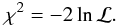 \begin{equation} \chi^2 = -2 \ln \mathcal{L}. \label{chi} \end{equation}
