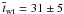 \hbox{$\overline{t}_{\mathrm{wt}}=31\pm 5$}
