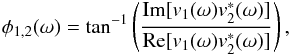 $$\phi_{1,2}(\omega)=\tan^{-1} \left(\frac{\text{Im}[v_1(\omega)v_2^*(\omega)]}{\text{Re}[v_1(\omega)v_2^*(\omega)]}\right),$$