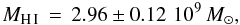 \begin{equation} M_{\rm H\,I}\,=\,2.96\pm 0.12\,\,10^9\,M_{\odot}, \end{equation}