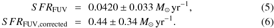 \begin{eqnarray} SFR_{\rm FUV}\,&=&\,0.0420\pm 0.033\,M_{\odot}\,\rm{yr}^{-1}, \\ SFR_{\rm FUV,corrected}\,&=&\,0.44\pm 0.34\,M_{\odot}\,\rm{yr}^{-1}. \end{eqnarray}