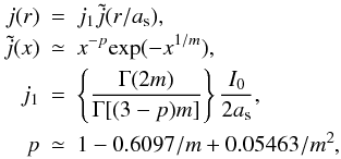 \begin{eqnarray*} j(r)&=&j_1\tilde{j}(r/a_{\rm s}),\\ \tilde{j}(x)&\simeq& x^{-p}\mathrm{exp}(-x^{1/m}),\\ j_1&=&\left\lbrace\frac{\Gamma(2m)}{\Gamma[(3-p)m]}\right\rbrace\frac{I_0}{2a_{\rm s}},\\ p&\simeq& 1 - 0.6097/m + 0.05463/m^2, \end{eqnarray*}
