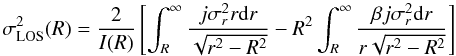 \begin{equation} \label{eq:jeans3} \sigma_{\mathrm{LOS}}^2(R)=\frac{2}{I(R)}\left[\int_R^{\infty}\frac{j\sigma_r^2r\mathrm{d}r}{\sqrt{r^2-R^2}} - R^2\int_R^{\infty}\frac{\beta j\sigma_r^2\mathrm{d}r}{r\sqrt{r^2-R^2}}\right] \end{equation}