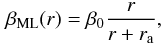 \begin{equation} \label{eq:ml} \beta_{\rm ML}(r)=\beta_0\frac{r}{r+r_{\rm a}}, \end{equation}