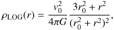 \begin{equation} \rho_{\mathrm{LOG}}(r)=\frac{v_0^2}{4\pi G}\frac{3r_0^2+r^2}{(r_0^2+r^2)^2}, \end{equation}