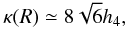 \begin{equation} \kappa(R)\simeq 8\sqrt{6} h_4, \end{equation}