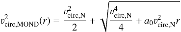 \begin{equation} \varv_{\mathrm{circ,MOND}}^2(r)=\frac{\varv^2_{\mathrm{circ,N}}}{2}+\sqrt{\frac{\varv^4_{\mathrm{circ,N}}}{4} +a_0\varv^2_{\mathrm{circ,N}}r} \end{equation}