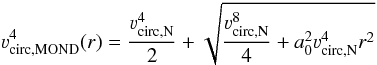 \begin{equation} \varv_{\mathrm{circ,MOND}}^4(r)=\frac{\varv^4_{\mathrm{circ,N}}}{2}+\sqrt{\frac{\varv^8_{\mathrm{circ,N}}}{4} +a_0^2\varv^4_{\mathrm{circ,N}}r^2} \end{equation}