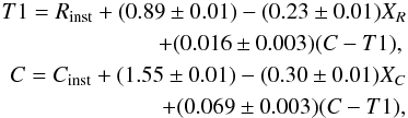 \begin{eqnarray*} T1 = R_{\mathrm{inst}} + (0.89 \pm 0.01) - (0.23 \pm 0.01)X_R \\+ (0.016 \pm 0.003)(C-T1),\\ C = C_{\mathrm{inst}} + (1.55 \pm 0.01) - (0.30 \pm 0.01)X_C \\+ (0.069 \pm 0.003)(C-T1), \end{eqnarray*}