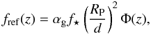 \begin{equation} f_\mathrm{ref}(z) = \alpha_\mathrm{g} f_\star \left( \frac{R_\mathrm{P}}{d} \right)^{2} \Phi (z), \label{eq3} \end{equation}