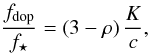 \begin{equation} \frac{f_{\mathrm{dop}}}{f_{\star}} = \left( 3-\rho \right) \frac{K}{c} , \label{eq444} \end{equation}