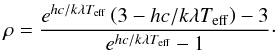 \begin{equation} \rho = \frac{e^{hc/k\lambda T_{\mathrm{eff}}} \left( 3-hc/k\lambda T_{\mathrm{eff}} \right)-3}{e^{hc/k\lambda T_{\mathrm{eff}}}-1} \cdot \label{eq446} \end{equation}