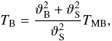 \begin{equation} \tb = \frac{\vartheta_{\rm B}^2+\vartheta_{\rm S}^2}{\vartheta_{\rm S}^2} \tmb, \end{equation}