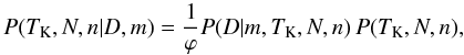 \begin{equation} P(\tk,N,n|D,m) = \frac{1}{\varphi} P(D|m,\tk,N,n)\, P(\tk,N,n), \label{eq:bayestheo} \end{equation}