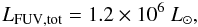 \begin{equation} {L_{\rm FUV,tot}} = 1.2\times\pot{6}~ {L_\odot}, \end{equation}