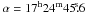 \hbox{$\alpha = 17^{\rm h} 24^{\rm m} 45\fs6$}