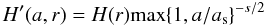 \begin{equation} H'(a,r)= H(r) {\rm max}\{1,a/a_{\rm s}\}^{-s/2} \end{equation}