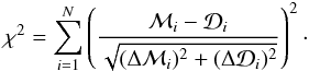 \begin{equation} \chi^2 = \sum_{i = 1}^{N} \left( \frac{{\cal M}_{i}-{\cal D}_{i}}{\sqrt{ (\Delta{\cal M}_{i})^2 + (\Delta{\cal D}_{i})^2 }} \right)^2\cdot \end{equation}