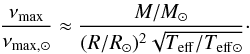 \begin{equation} \frac{\nu_{\rm max}}{\nu_{\rm max, \odot}}\approx\frac{M/M_{\odot}}{(R/R_{\odot})^2\sqrt{T_{\rm eff}/T_{\rm eff \odot}}} \cdot \label{eq:numax} \end{equation}