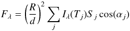 \begin{eqnarray} F_\lambda=\left(\frac{R}{d}\right)^2 \sum_j I_\lambda(T_j)S_j \cos(\alpha_j) \end{eqnarray}