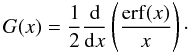 $$ G(x)=\frac{1}{2}\frac{\rm d}{{\rm d}x}\left(\frac{\mathrm{erf}(x)}{x}\right)\cdot $$