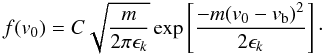 \begin{equation} f(v_0)=C\sqrt{\frac{m}{2\pi \epsilon_k}} \exp\left[\frac{-m(v_0-v_{\rm b})^2}{2\epsilon_k}\right]\cdot \label{equ:maxw1d} \end{equation}