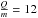 \hbox{$\frac{Q}{m} = 12$}