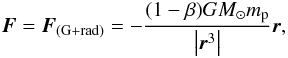 \begin{equation} \label{eq:effectivegravity} \vec{F} = \vec{F}_{\rm (G+rad)} = - \frac{(1- \beta) GM_\odot m_{\rm p}}{ \left| \vec{r}^3 \right|} \vec{r}, \end{equation}