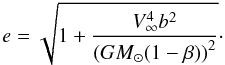 \begin{equation} e = \sqrt{1+\frac{V_\infty^4b^2}{\left( GM_\odot(1-\beta) \right)^2}}\cdot \end{equation}