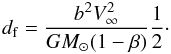 \begin{equation} \label{eq:focdistbst1} d_{\rm f} = \frac{b^2V_\infty^2}{GM_\odot(1-\beta)}\frac{1}{2}\cdot \end{equation}