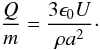 \begin{equation} \label{eq:qm} \frac{Q}{m} = \frac{3 \epsilon_0 U}{\rho a^2}\cdot \end{equation}