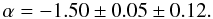 \begin{equation} \alpha=-1.50\pm0.05\pm0.12. \end{equation}