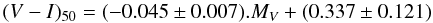 \begin{equation} (V-I)_{\mathrm{50}}=(-0.045\pm0.007). M_V+(0.337\pm0.121) \end{equation}